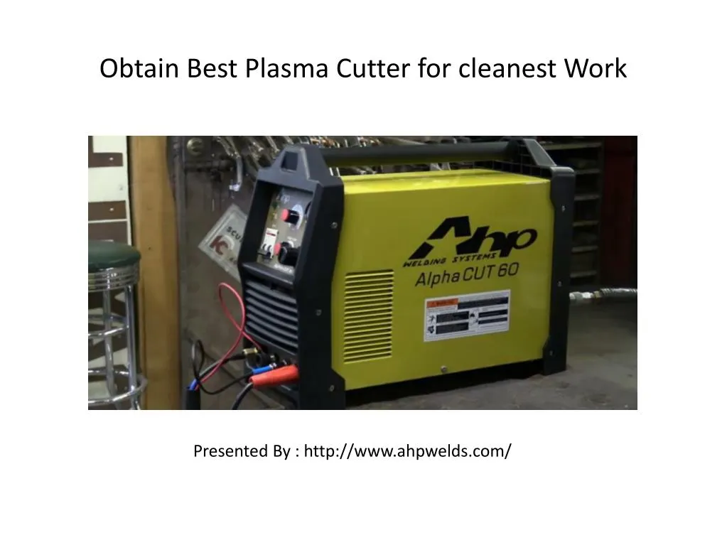 obtain best plasma cutter for cleanest work