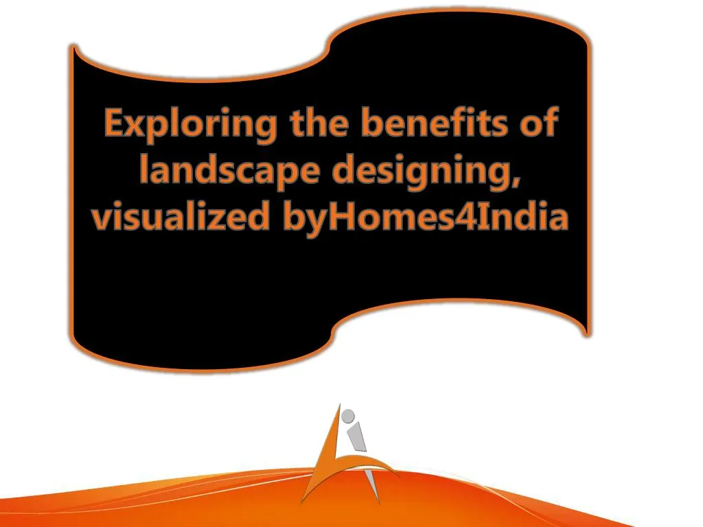 exploring the benefits of landscape designing visualized byhomes4india