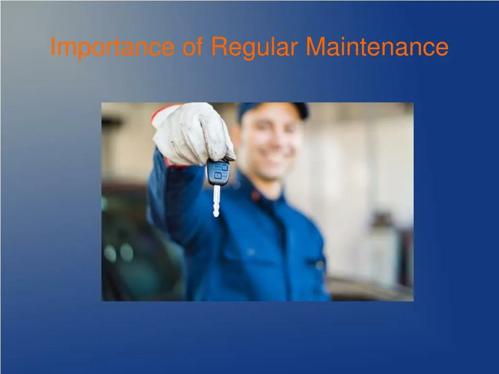 importance of regular maintenance
