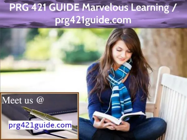 PRG 421 GUIDE Marvelous Learning / prg421guide.com