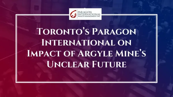 Toronto’s Paragon International on Impact of Argyle Mine’s Unclear Future