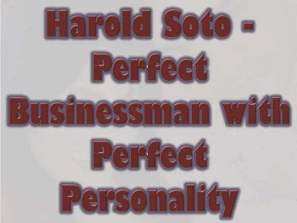 Harold Soto - Perfect Businessman with Perfect Personality
