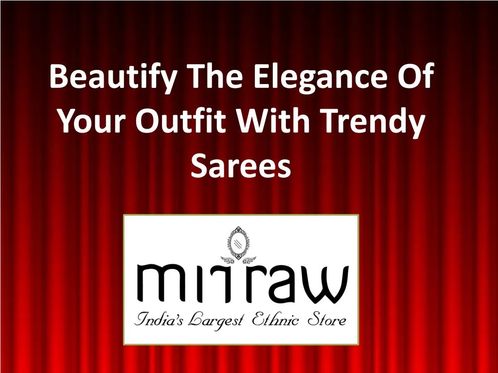 beautify the elegance of your outfit with trendy sarees