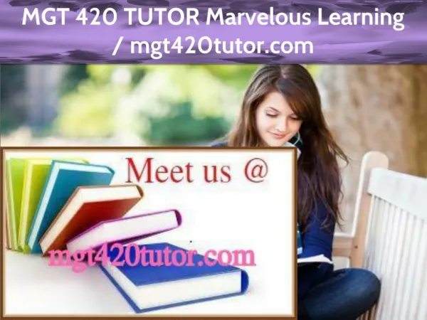 MGT 420 TUTOR Marvelous Learning /mgt420tutor.com