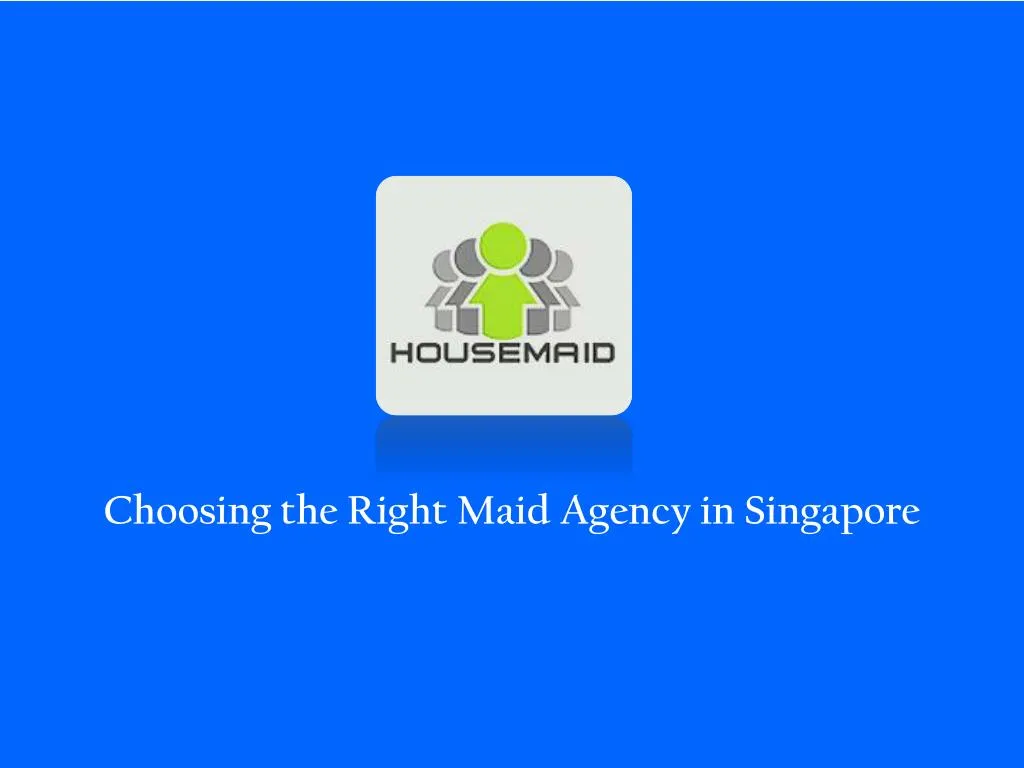 choosing the right maid agency in singapore