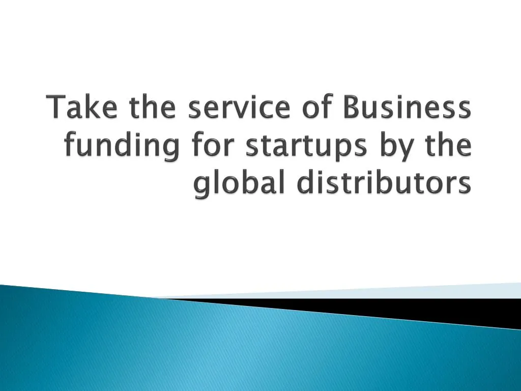 take the service of business funding for startups by the global distributors