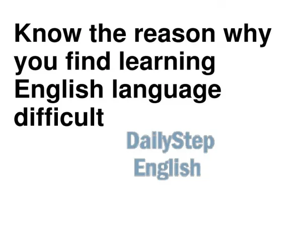 Know the reason why you find learning English language difficult