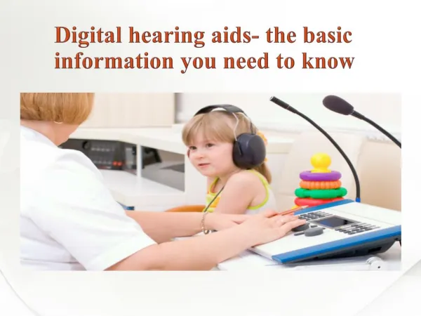 Digital hearing aids- the basic information you need to know