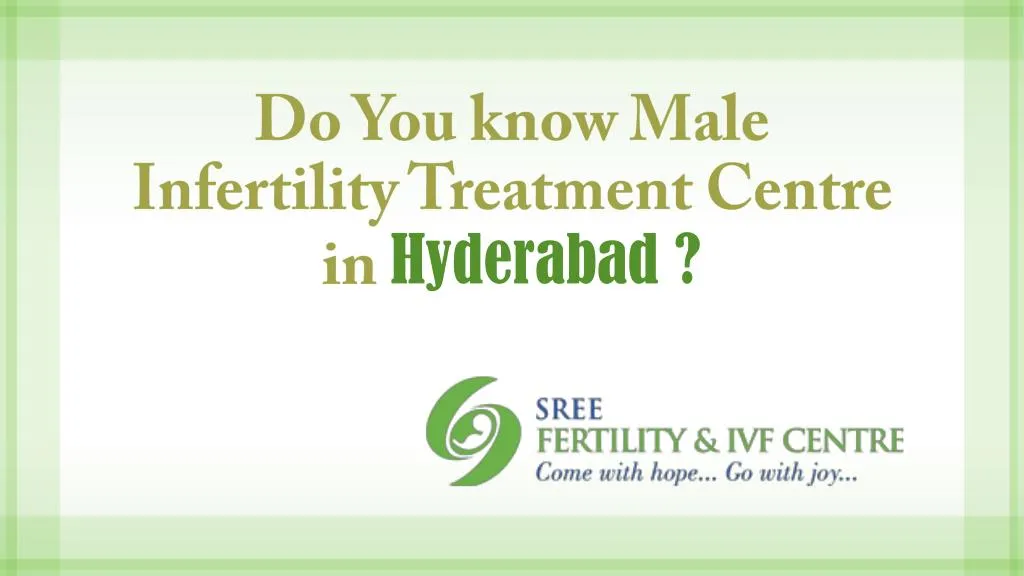 do you know male infertility treatment centre in hyderabad