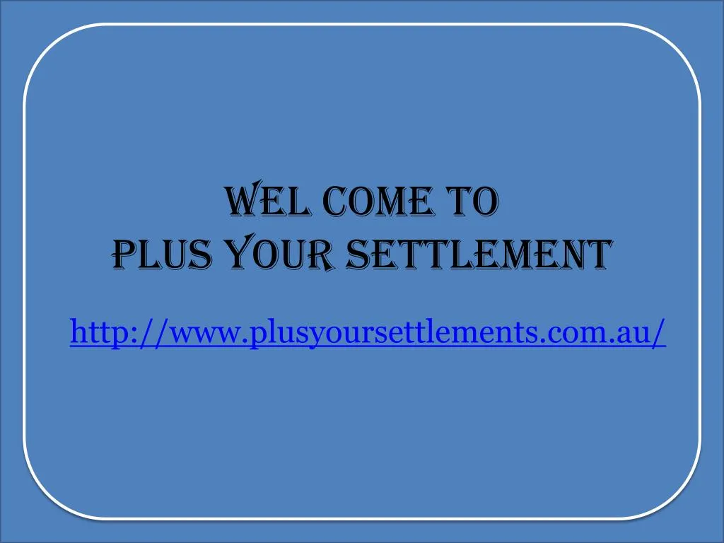wel come to plus your settlement