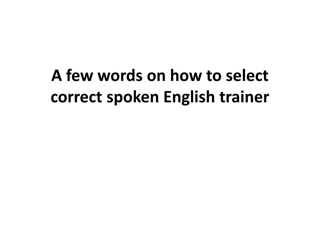 a few words on how to select correct spoken english trainer