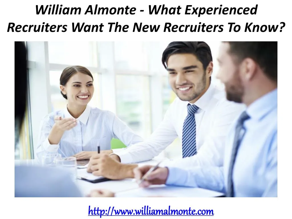 william almonte what experienced recruiters want the new recruiters to know