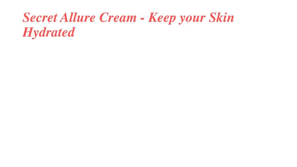secret allure cream keep your skin hydrated