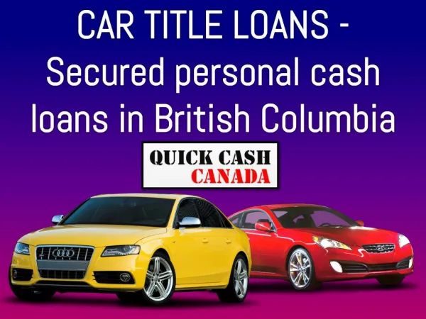 CAR TITLE LOANS - Secured personal cash loans in British Columbia