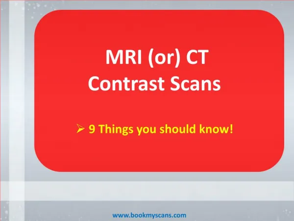 9 Things you should know! Contrast Scans - MRI (or) CT