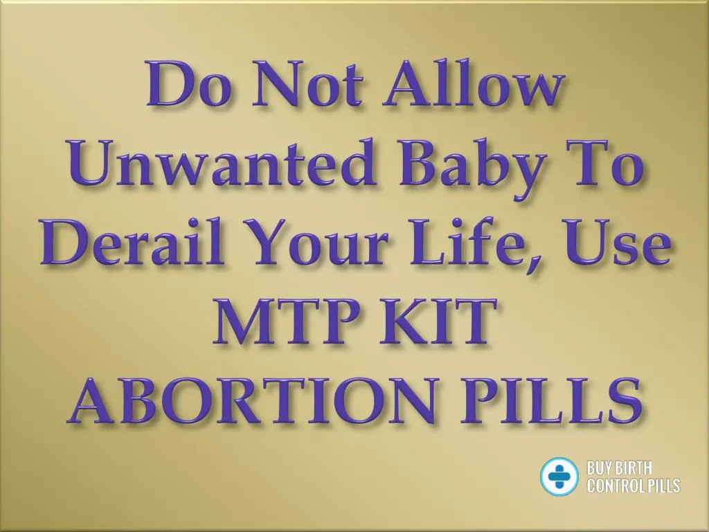 do not allow unwanted baby to derail your life use mtp kit abortion pills
