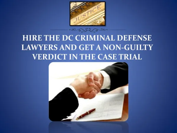 HIRE THE DC CRIMINAL DEFENSE LAWYERS AND GET A NON-GUILTY VERDICT IN THE CASE TRIAL