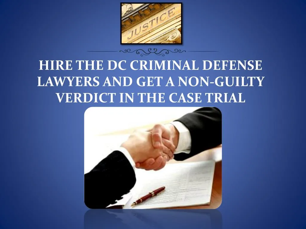 hire the dc criminal defense lawyers and get a non guilty verdict in the case trial