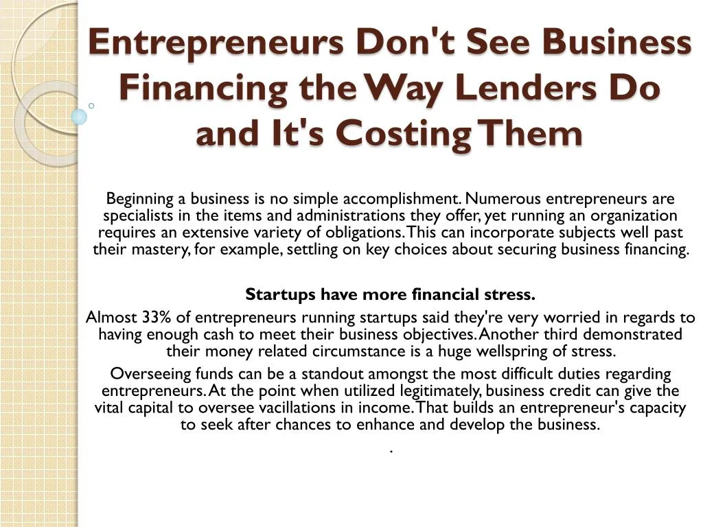 entrepreneurs don t see business financing the way lenders do and it s costing them
