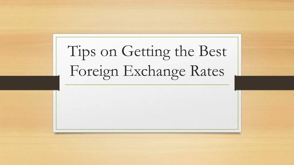 tips on getting the best foreign exchange rates