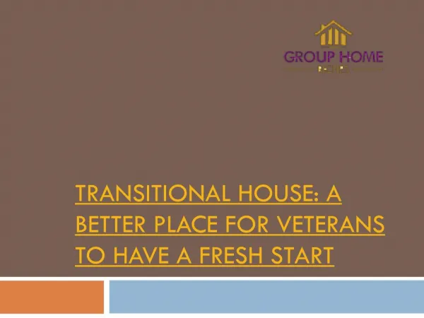 TRANSITIONAL HOUSE: A BETTER PLACE FOR VETERANS TO HAVE A FRESH START