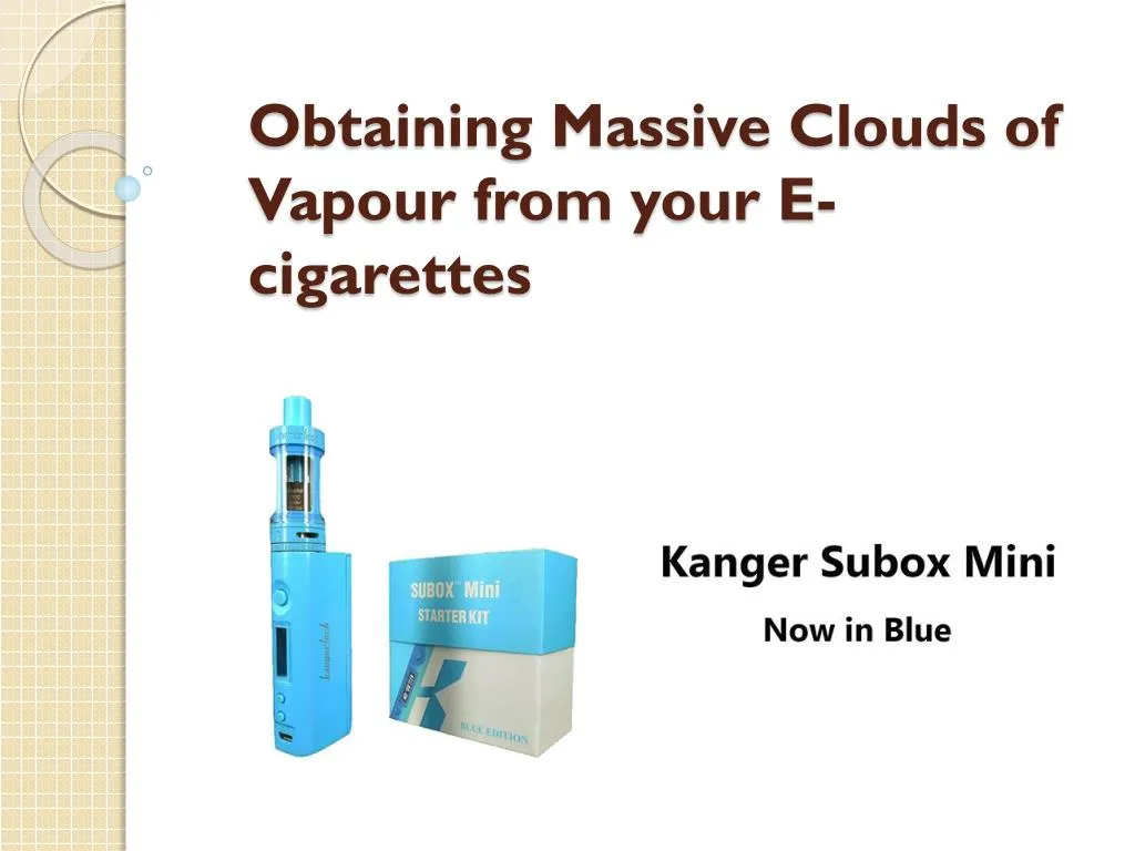 obtaining massive clouds of vapour from your e cigarettes