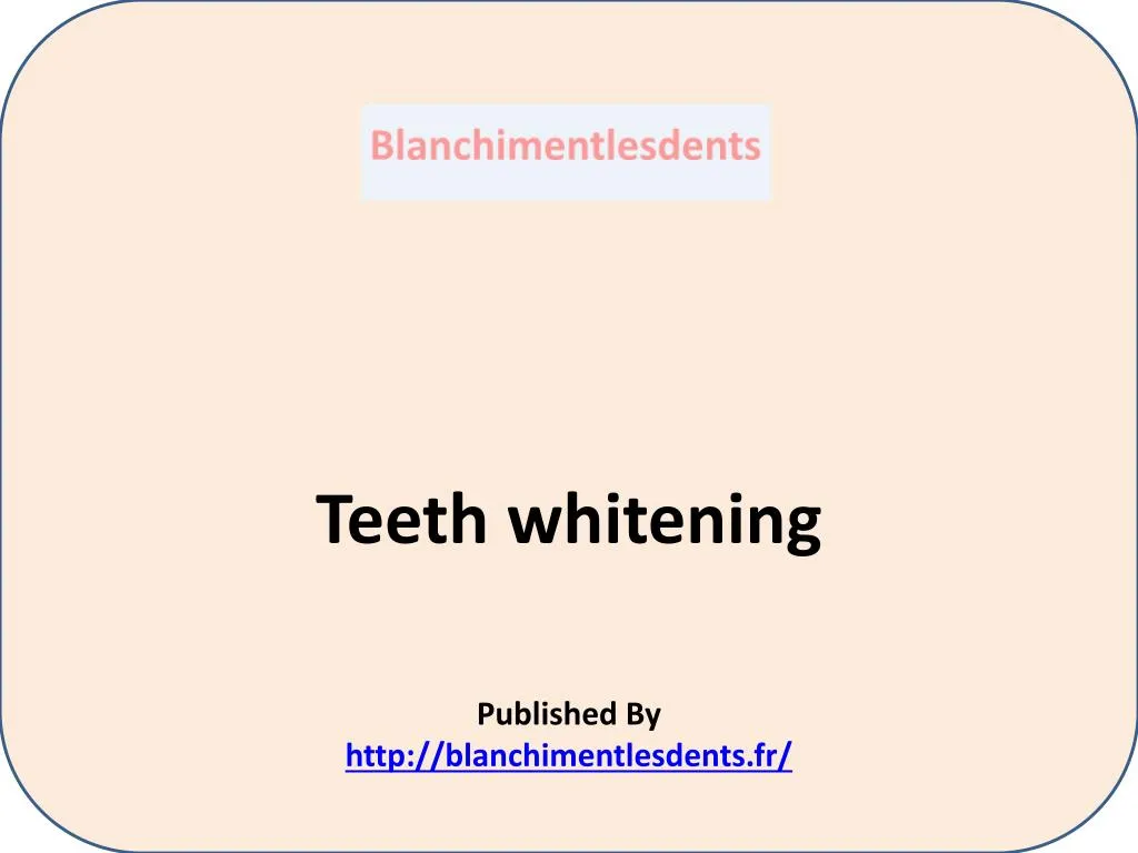 teeth whitening published by http blanchimentlesdents fr