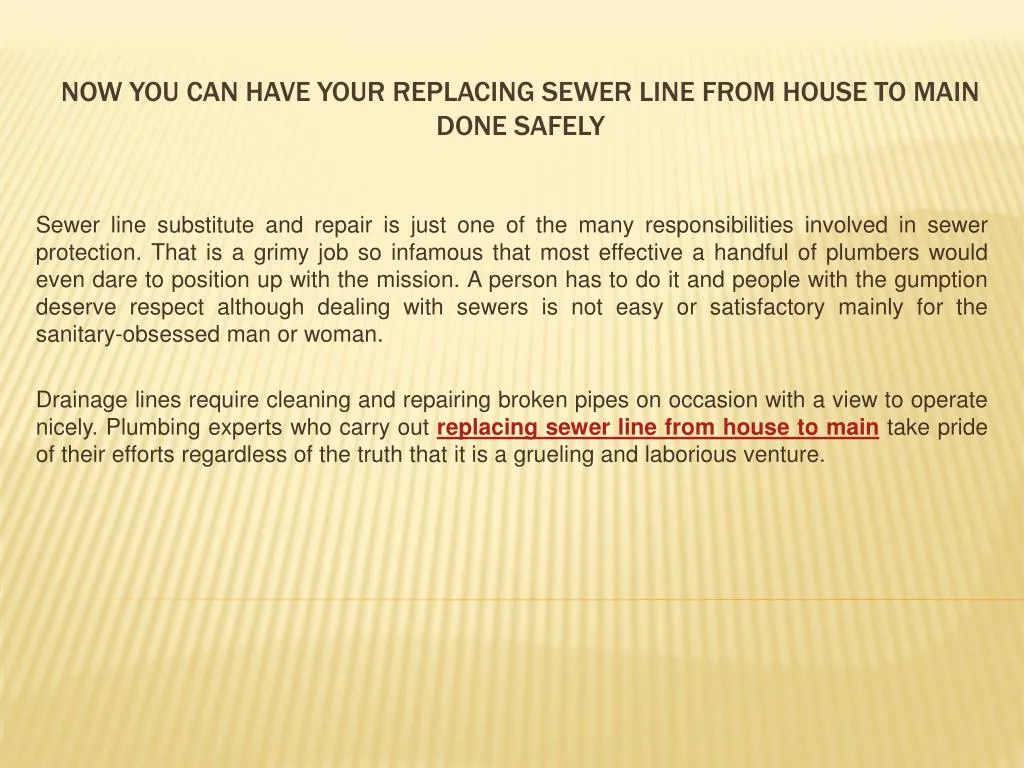 now you can have your replacing sewer line from house to main done safely
