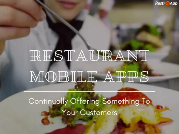 How Can Restaurant Mobile Apps Help You Continually Offer Something To Your