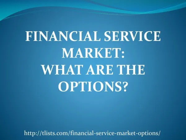 FINANCIAL SERVICE MARKET: WHAT ARE THE OPTIONS?
