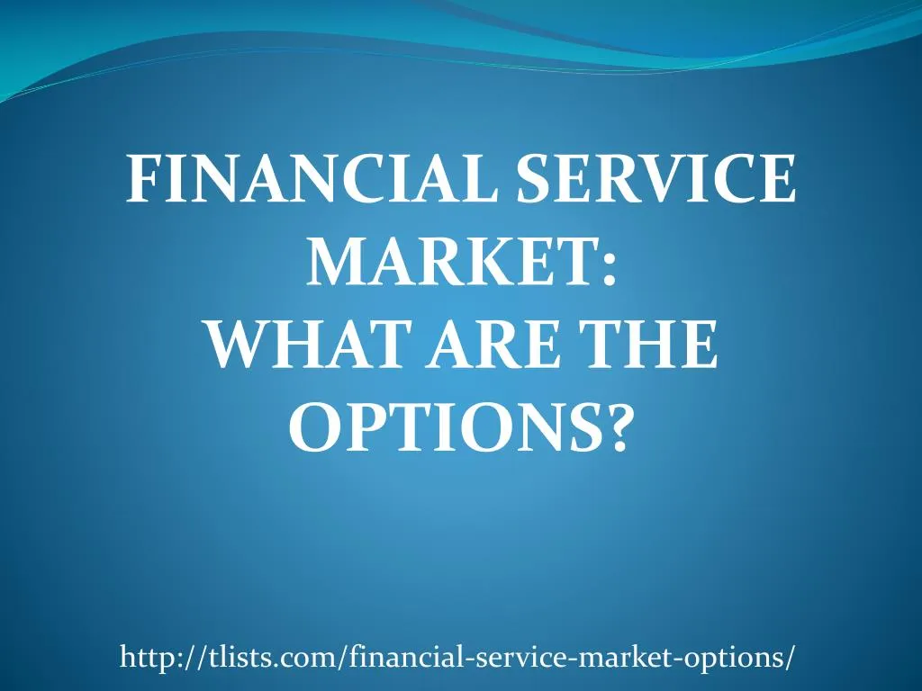 financial service market what are the options