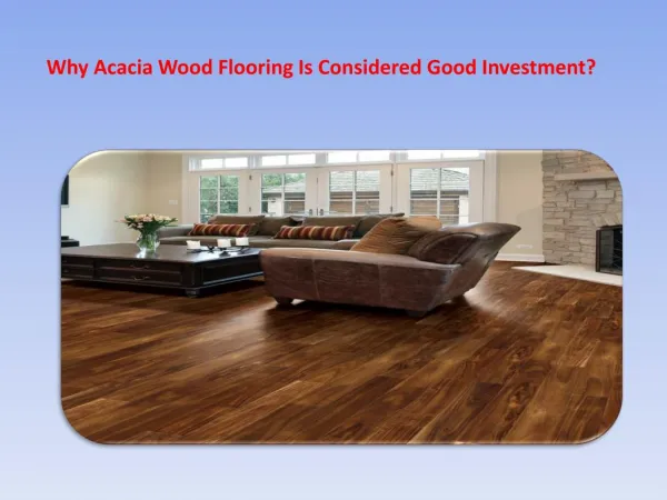 Why Acacia Wood Flooring Is Considered Good Investment?