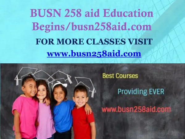 BUSN 258 aid Education Begins/busn258aid.com