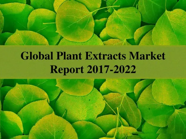 Global Plant Extracts Market Report 2017-2022