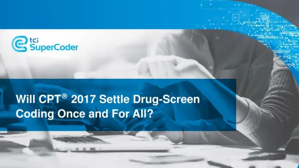 Will CPT® 2017 Settle Drug-Screen Coding Once and For All?