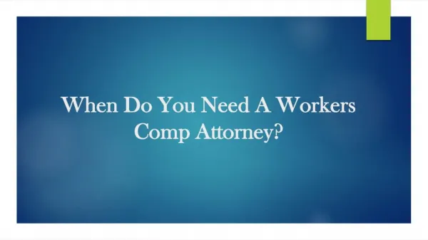 When Do You Need A Workers Comp Attorney?