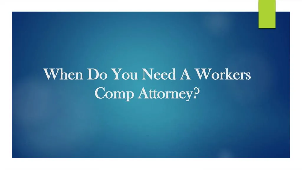 when do you need a workers comp attorney