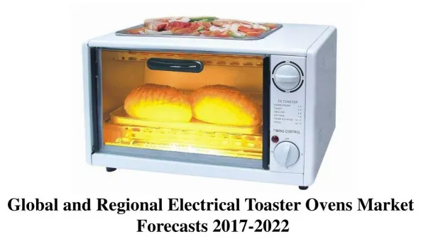 Global and Regional Electrical Toaster Ovens Market Forecasts 2017-2022