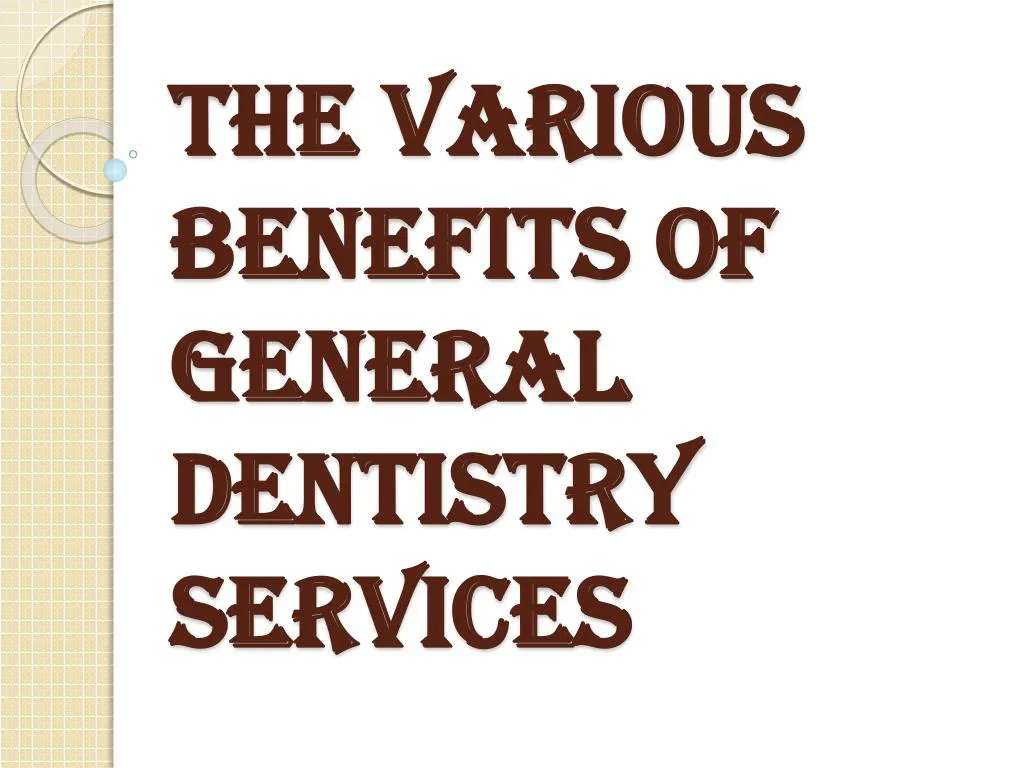 the various benefits of general dentistry services