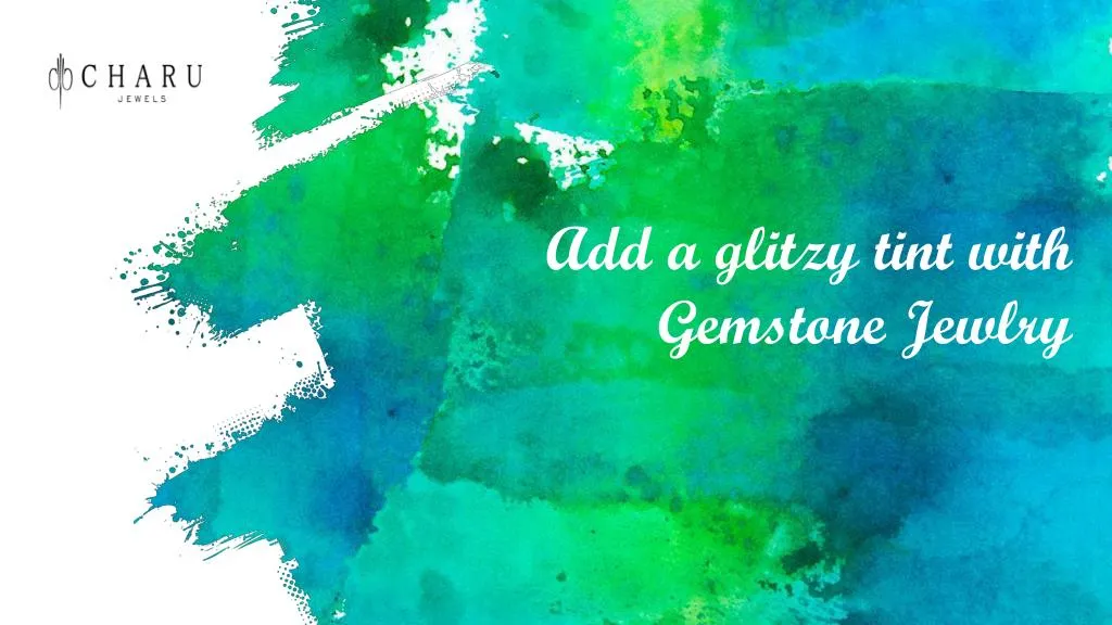 add a glitzy tint with gemstone jewlry