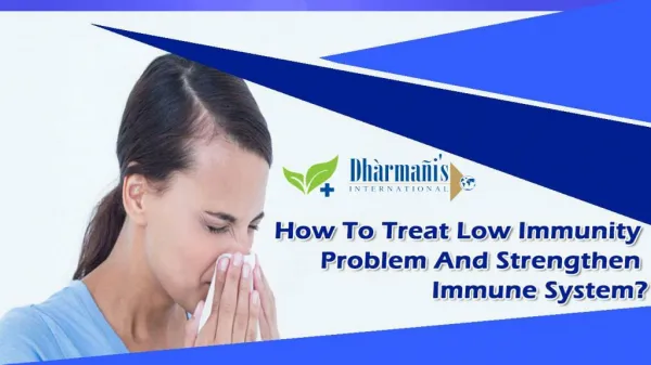 How To Treat Low Immunity Problem And Strengthen Immune System?