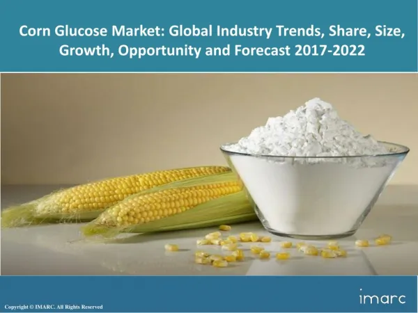 Corn Glucose Market | Global Industry Analysis, Growth, Trends, Outlook And Strategies 2017 To 2022