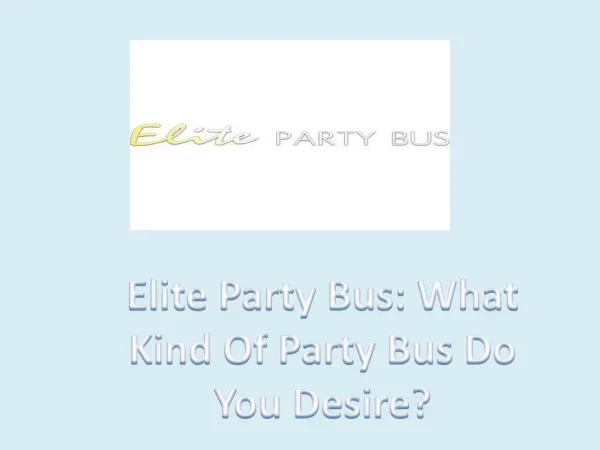 Elite Party Bus: What Kind Of Party Bus Do You Desire?