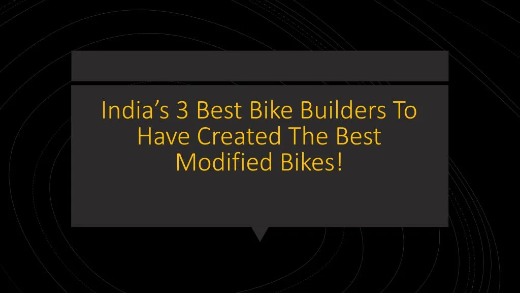 india s 3 best bike builders to have created the best modified bikes