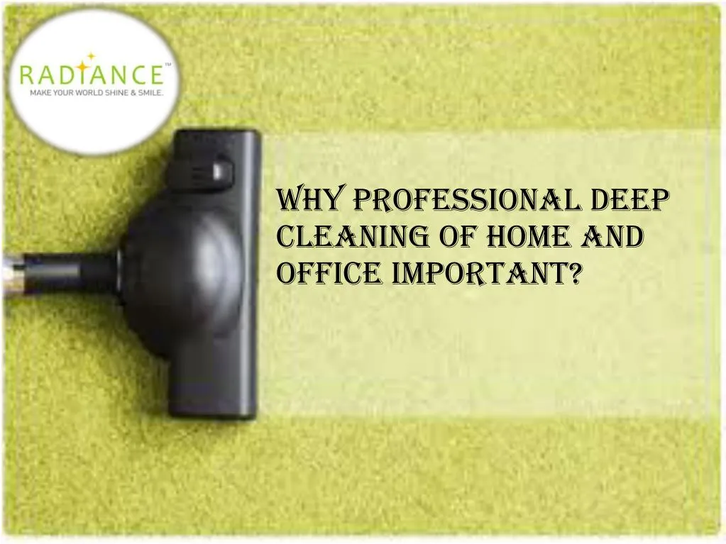 why professional deep cleaning of home and office
