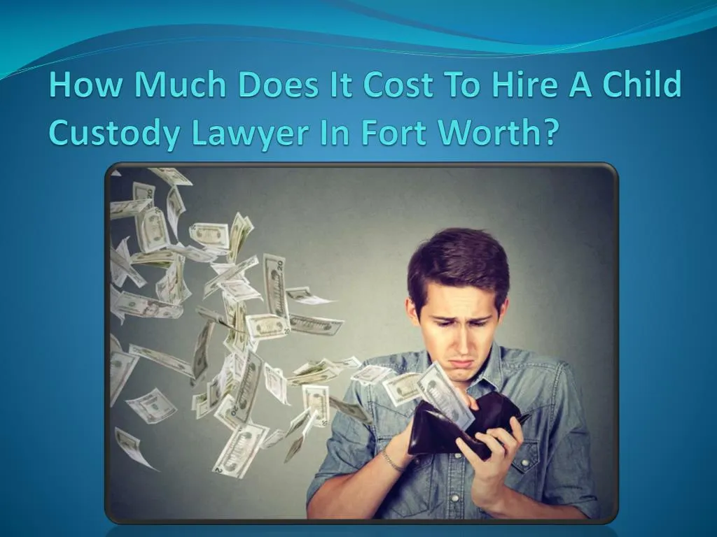 how much does it cost to hire a child custody lawyer in fort worth