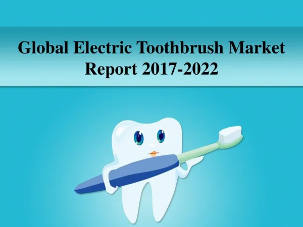 Global Electric Toothbrush Market Report 2017-2022
