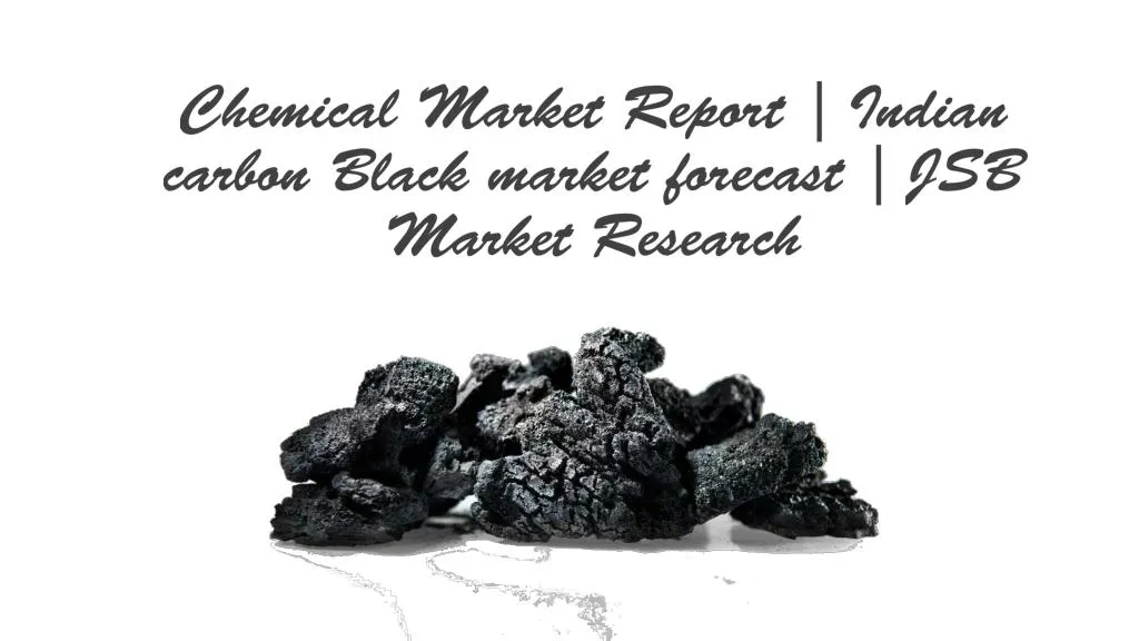 chemical market report indian carbon black market forecast jsb market research