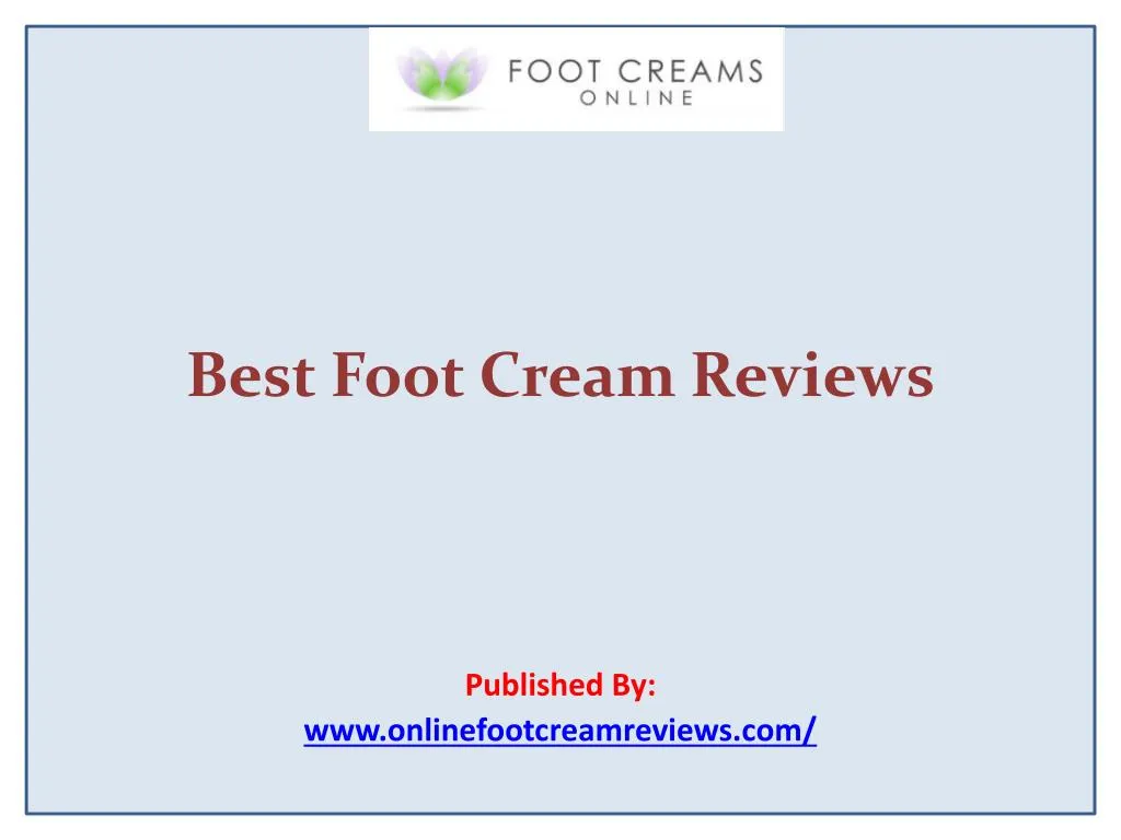 best foot cream reviews published by www onlinefootcreamreviews com