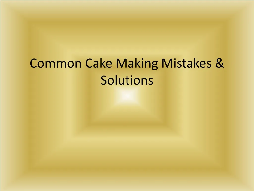 common cake making mistakes solutions